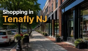 Shopping in Tenafly NJ: Downtown Stores, Boutiques & Retail Guide